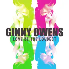 Love Be the Loudest by Ginny Owens album reviews, ratings, credits