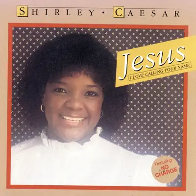 Jesus I Love Calling Your Name - Shirley Caesar