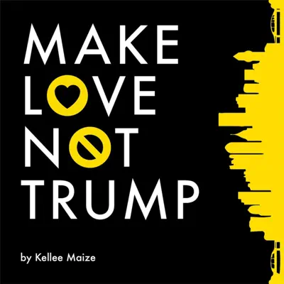 Make Love Not Trump - Single - Kellee Maize