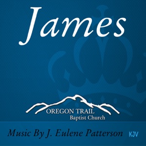 James 1 from the KJV with Music by J . Eulene Patterson