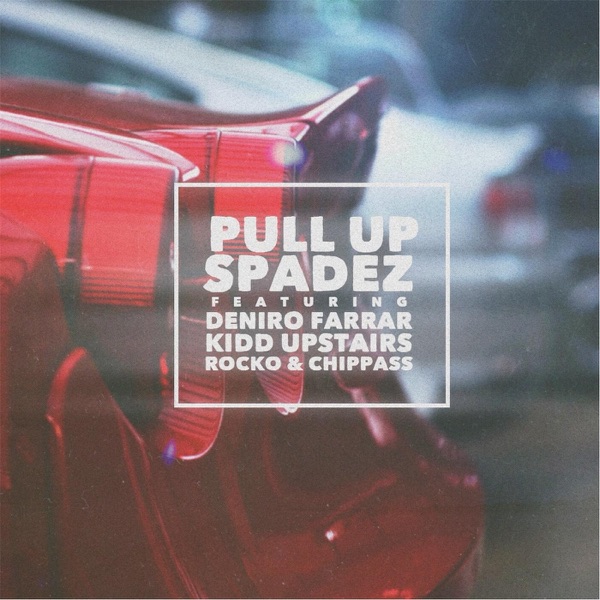 Pull Up (feat. Deniro Farrar, Rocko, Kidd Upstairs, Chippass & Derek Pope) - Single - Spadez