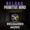 Primitive Mind - R.E.L.O.A.D. lyrics