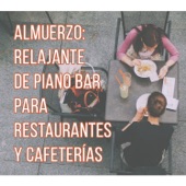 Almuerzo: Relajante de Piano Bar para Restaurantes y Cafeterías - Música de Fondo (Desayuno, La Hora del Café, Chill House, Conocer Amigos) artwork