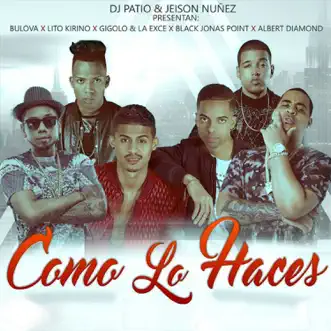 Como Lo Haces by Lito Kirino, Gigolo, La Exce, Black Jonas Point, Bulova, Albert Diamond, Jeison Nuñez & DjPatio song reviws