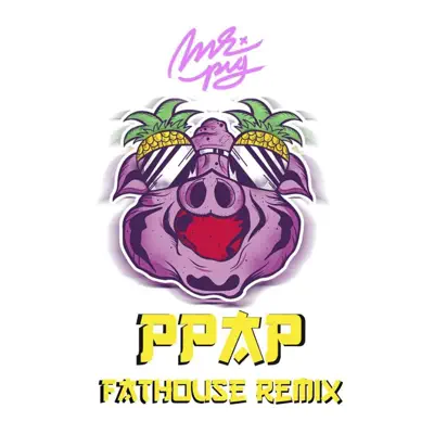 Ppap (Fathouse Remix) - Single - Mr. Pig