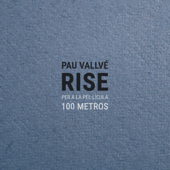 Rise (Per a la pel·lícula '100 metros') - Pau Vallvé