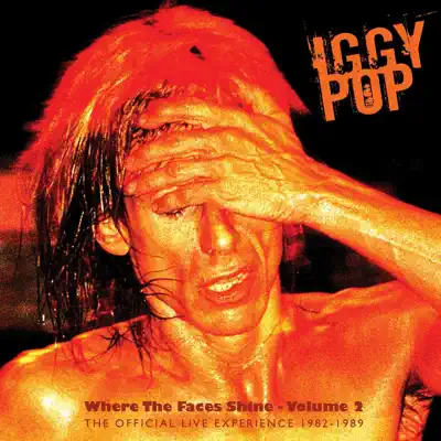 Where the Faces Shine, Vol. 2: The Official Live Experience 1982-1989 - Iggy Pop
