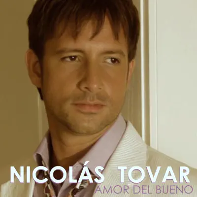 Amor Del Bueno - Nicolas Tovar Amor Del Bueno - Nicolas Tovar