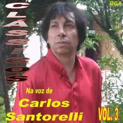 Clássicos Na Voz de Carlos Santorelli, Vol. 3 - Carlos Santorelli