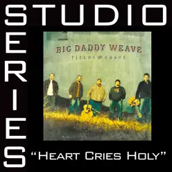 Heart Cries Holy (Studio Series Performance Track) - - EP - Big Daddy Weave