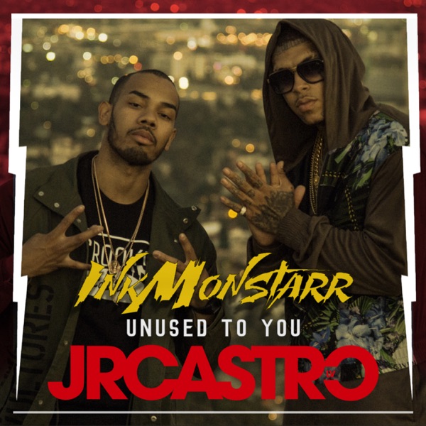 Unused to You (feat. JR Castro) - Single - Inkmonstarr