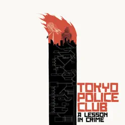 A Lesson In Crime 10th Anniversary Edition - Tokyo Police Club