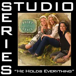 He Holds Everything (Studio Series Performance Track) - - EP - Point of Grace