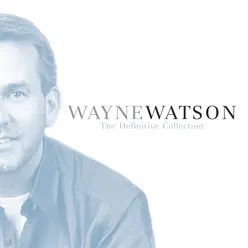 The Definitive Collection - Wayne Watson