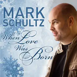 When Love Was Born - Single - Mark Schultz