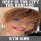 Deep in the City (Melo Blanco Mix) - Kym Sims lyrics