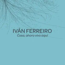 Casa, ahora vivo aquí - Single - Ivan Ferreiro