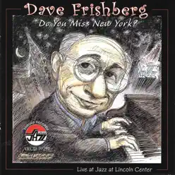 Do You Miss New York? Live J - Dave Frishberg Do You Miss New York? Live J - Dave Frishberg