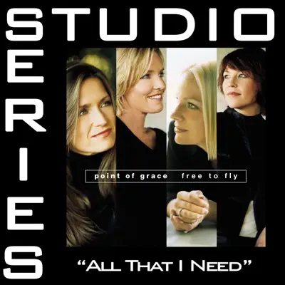 All That I Need (Studio Series Performance Track) - Single - Point of Grace