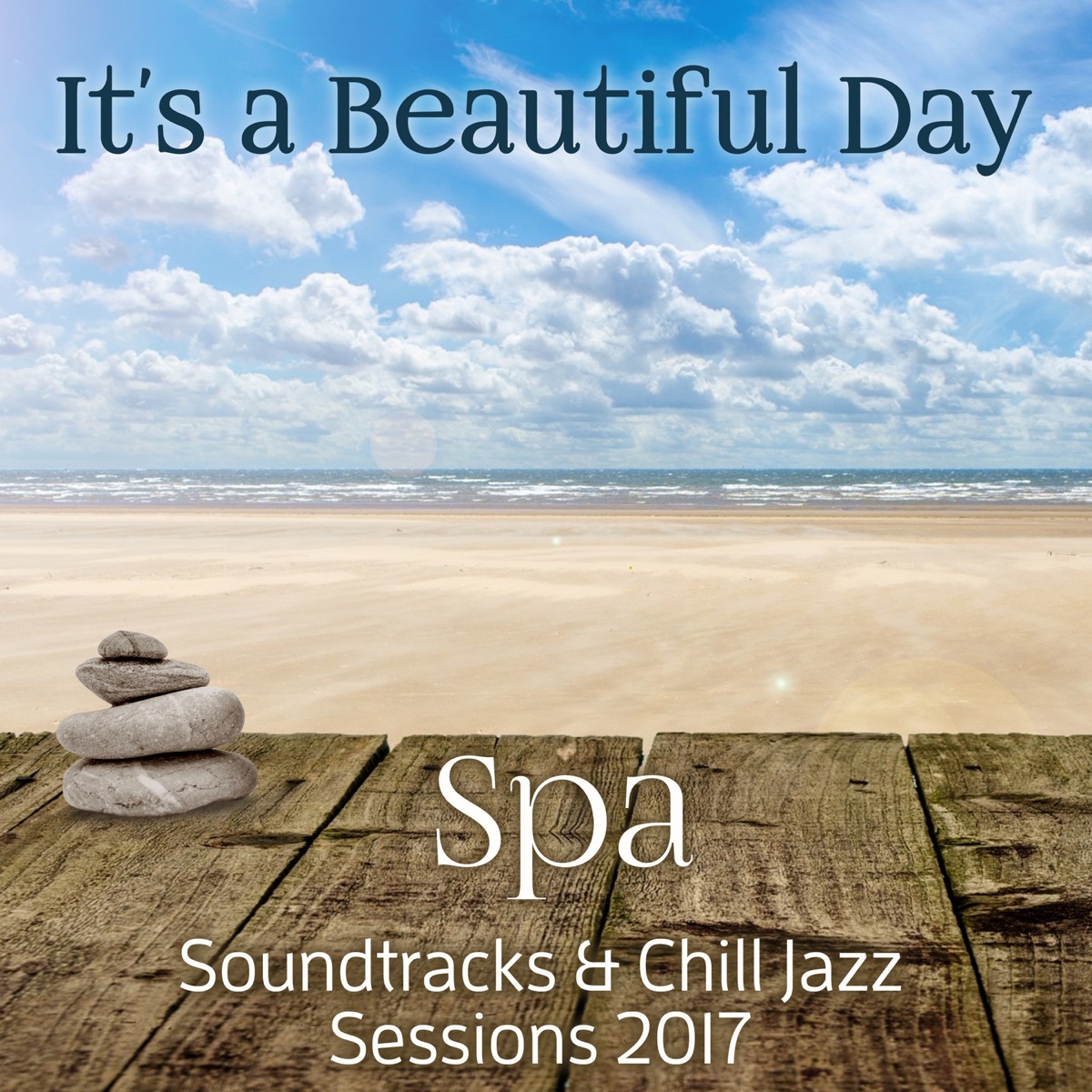 It S A Beautiful Day Spa Soundtracks Chill Jazz Sessions 2017