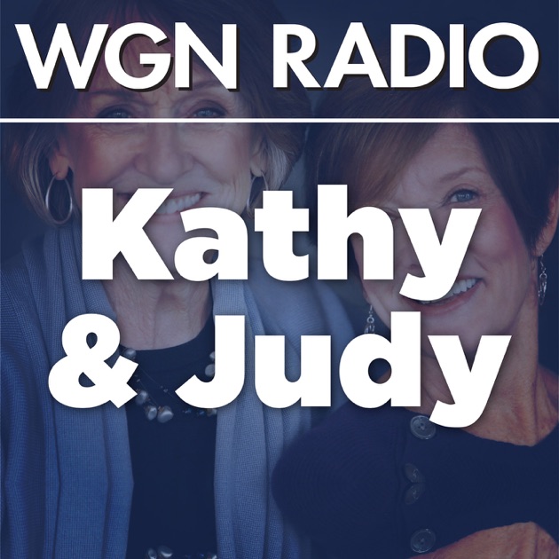 Kathy and Judy from WGN Radio 720 by WGN Radio on Apple Podcasts