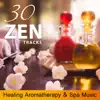 30 Zen Tracks - Healing Aromatherapy & Spa Music: Essentials Oils for Serenity, Yoga & Asian Massage, Mindfulness and Aurveda Background Music album lyrics, reviews, download
