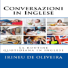 Conversazioni in Inglese [English Conversation]: La routine quotidiana in inglese [The Daily Routine in English] (Unabridged) - Irineu De Oliveira Jnr