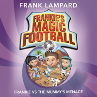Frank Lampard - Frankie vs the Mummy's Menace: Frankie's Magic Football, Book 4 (Unabridged) artwork