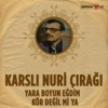 Karslı Nuri Çırağı - Yara Boyun Eğdim