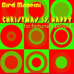 Christmas Is Happy (For Fortunate People) - Single by Bird Mancini album reviews, ratings, credits