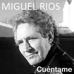 Cuéntame - Single - Miguel Ríos Cuéntame - Single - Miguel Ríos