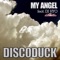 My Angel (Radio Edit) [feat. DJ Hyo] - Discoduck lyrics
