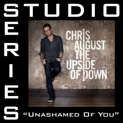 Unashamed of You (Studio Series Performance Track) - EP - Chris August