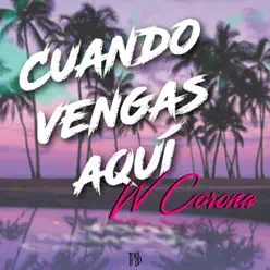 Cuando Vengas Aquí - Single - W. Corona Cuando Vengas Aquí - Single - W. Corona