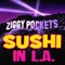 Sushi in La - Ziggy Pockets lyrics