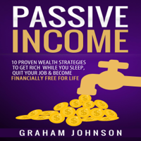 Graham Johnson - Passive Income: 10 Proven Wealth Strategies to Get Rich While You Sleep, Quit Your Job & Become Financially Free for Life (Unabridged) artwork