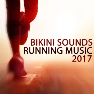 Bikini Sounds: Running Music 2017 by Various Artists album reviews, ratings, credits