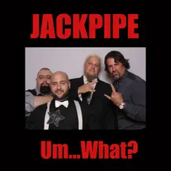 Um... What? - EP by Jackpipe album reviews, ratings, credits