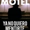Ya No Quiero Mentirte (Banda Sonora Original) - Motel lyrics