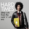 Hard Times - Deep Cuts from the Rock 'n' Roll Era