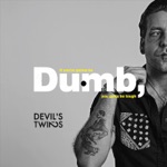 The Devil's Twins - If You're Gonna Be Dumb