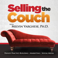 Selling the Couch with Melvin Varghese, Ph.D. | Weekly conversations to build and grow your counseling private practice podcast