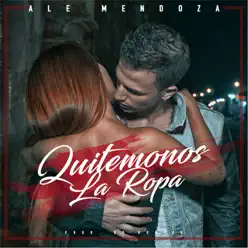 Quitemonos la Ropa - Single - Ale Mendoza