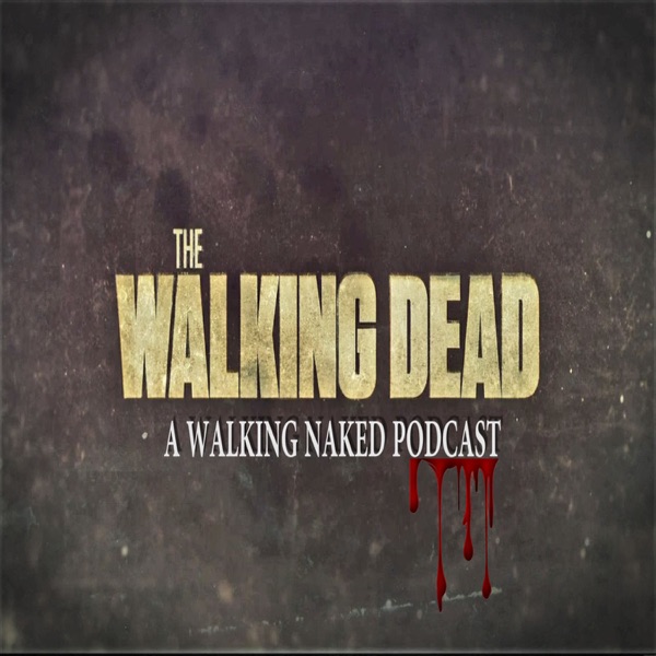 The Walking Dead: A Walking Naked Podcast