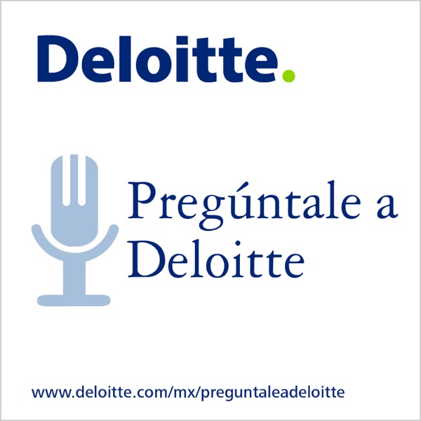 Pregúntale a Deloitte Podcast cover