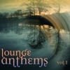 Lounge Anthems, Vol. 1