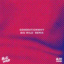 Generationwhy (Big Wild Remix) - Single - ZHU