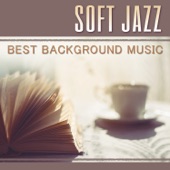 Soft Jazz: Best Background Music - Exam Study Music to Help Increase Concentration, Classical Smooth Jazz & Easy Listening Instrumental Songs artwork