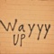 Wayyy Up - Chris Rockaway lyrics