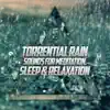 Torrential Rain Sounds for Meditation, Sleep & Relaxation album lyrics, reviews, download